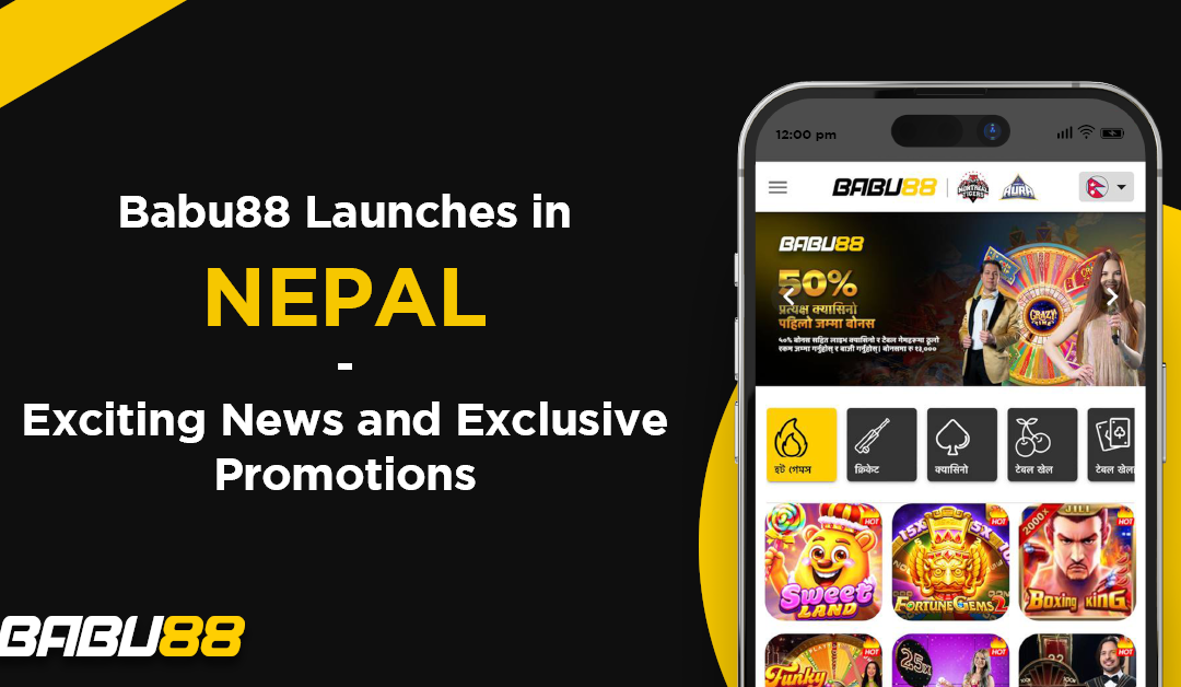 BABU88 Launches in Nepal – Exciting News and Exclusive Promotions